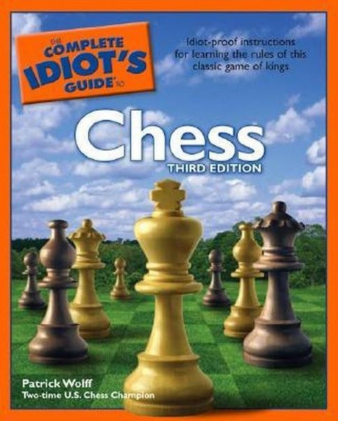 The Complete Idiot's Guide to Chess, Third by Wolff, Patrick